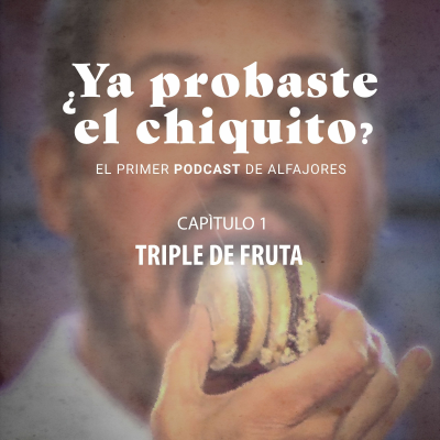 episode ¿Ya probaste el chiquito? - Episodio 1: Triple de fruta artwork