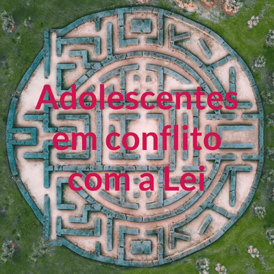 Adolescentes em conflito com a Lei