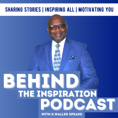 Behind The Inspiration with K. Waller Speaks