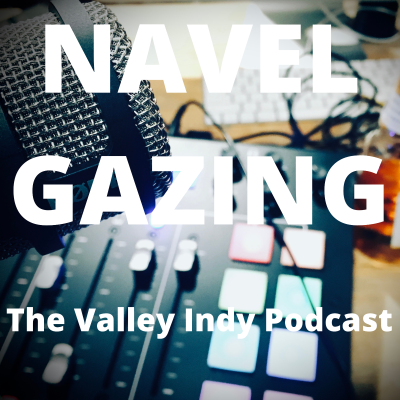 Imagen de portada del programa Navel Gazing, The Valley Indy Podcast