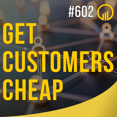 episode Get Customers Cheap - Sales Influence Podcast - SIP 602 artwork