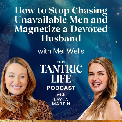 episode How to Stop Chasing Unavailable Men and Magnetize a Devoted Husband with Mel Wells | 58 artwork