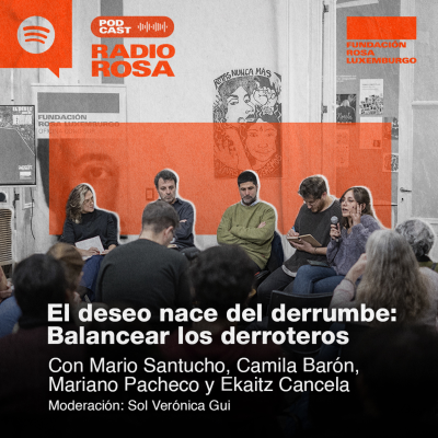 episode El deseo nace del derrumbe: Balancear los derroteros. Con Mario Santucho, Camila Barón, Mariano Pacheco y Ekaitz Cancela. artwork