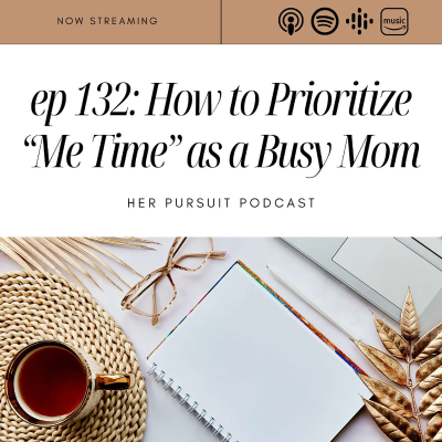 episode 132. How to Prioritize “Me Time” as a Busy Mom artwork