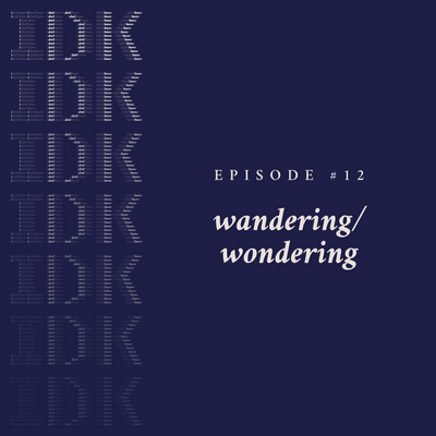 episode Episode 12 - Wondering/Wandering artwork