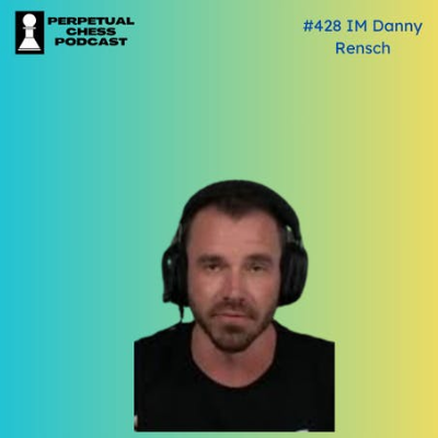 episode EP 428- IM Danny Rensch of Chess.com: Combating Cheats and Charting Chess's Future artwork