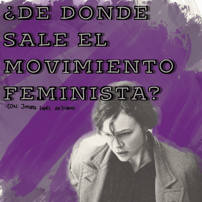 episode ¿De donde salió el movimiento feminista? con Jimena de Silanes artwork