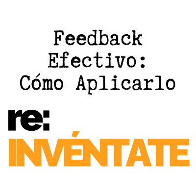 episode Feedback Efectivo, Cómo Aplicarlo - re:INVÉNTATE con Luis Ramos artwork