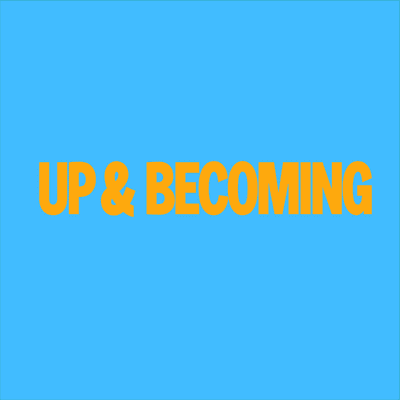 Up and Becoming