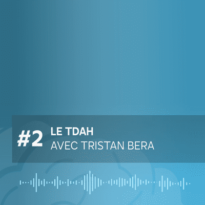 episode #2 Le TDAH avec Tristan Bera artwork