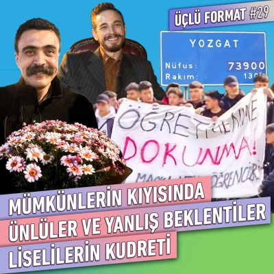 episode Mümkünlerin Kıyasında, Liselilerin Kudreti, Ünlüler ve Beklentiler | Üçlü Format #29 artwork