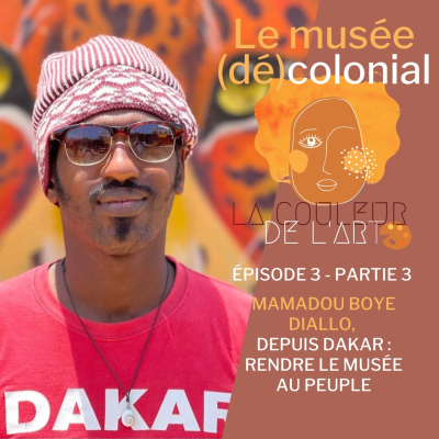 episode Épisode 3 - Le musée (dé)colonial (3/4) : Mamadou Boye Diallo. Depuis Dakar : rendre le musée au peuple. artwork