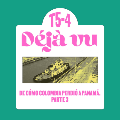 episode De cómo Colombia Perdió a Panamá. Parte 3 - Déjà Vu. artwork