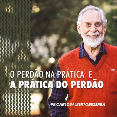episode O PERDÃO NA PRÁTICA E A PRÁTICA DO PERDÃO // pr. Carlos Alberto Bezerra artwork