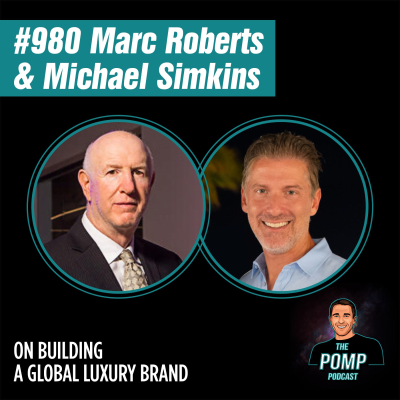 The Pomp Podcast - #980 Marc Roberts & Michael Simkins On Building A Global Luxury Brand