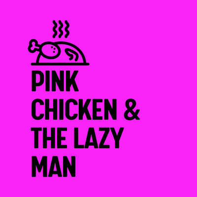 Pink Chicken & The Lazy Man