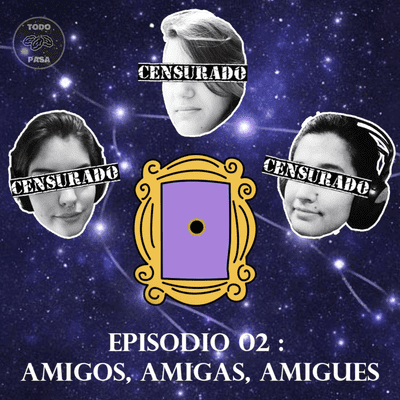 episode Ep.2 - ESPECIAL: Amigos, amigas, amigues artwork