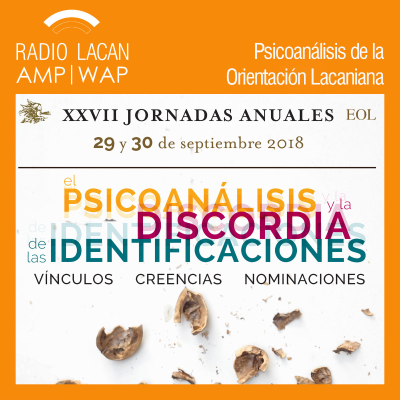 RadioLacan.com | Primera Noche Preparatoria de las XXVII Jornadas anuales de la EOL: “Identificación vs. Nominación. Relaciones y diferencias ¿Qué consecuencias tiene para el analista diferenciar estos términos?”.