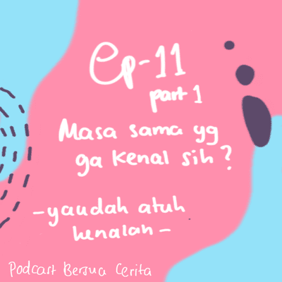 episode Ep. 11 Part 1 - Masa Sama yang Ga Kenal Sih?: Yaudah Atuh Kenalan artwork