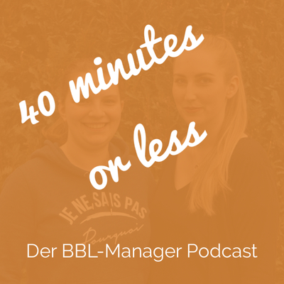 episode [002] 40 minutes or less - der BBL-Manager Podcast artwork