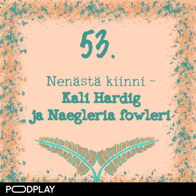 episode 53. Nenästä kiinni – Kali Hardig ja Naegleria fowleri artwork