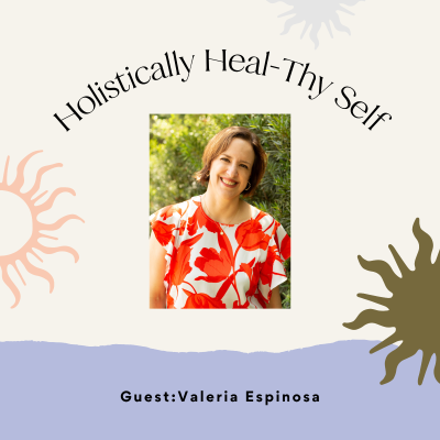 episode Holistically Heal-Thy Self with Valeria Espinosa, Menopause Health Coach artwork