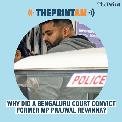 episode ThePrintAM: Why did a Bengaluru court convict former MP Prajwal Revanna? artwork