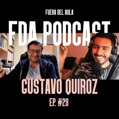 episode Episodio #29 Gustavo Quiroz | FDA Podcast - Fuera del Aula artwork