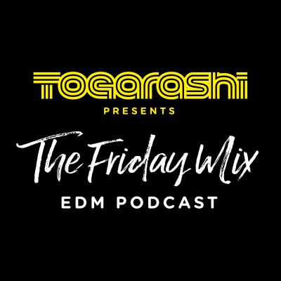 The Friday Mix – EDM Podcast by Togarashi