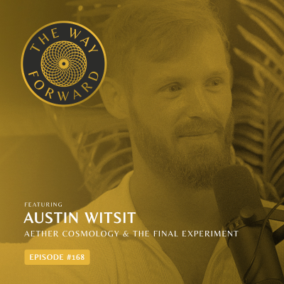 episode Ep 168 Aether Cosmology and The Final Experiment with Austin Witsit artwork