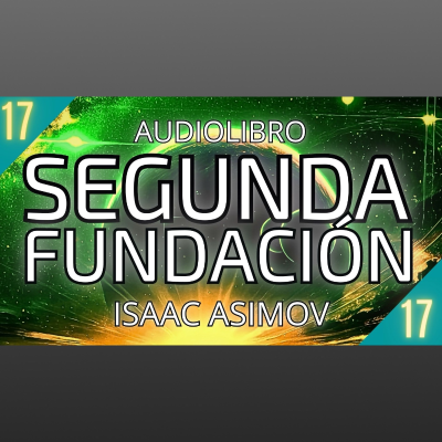 episode Segunda Fundacion de Isaac Asimov - Capítulo 17 (Audiolibro en español con voz humana) - Acceso anticipado artwork