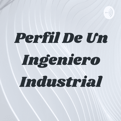 Perfil De Un Ingeniero Industrial