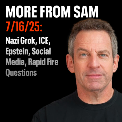 episode #424 — "More From Sam": Nazi Grok, ICE, Epstein, Social Media, Rapid Fire Questions artwork
