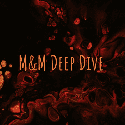 M&M Deep Dive