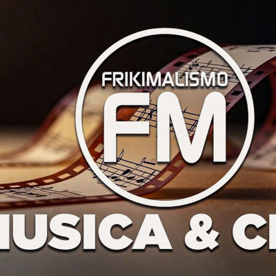 episode FRIKIMALISMO FM - ESPECIAL "MÚSICA Y CINE" EL IMPACTO DE LA MÚSICA EN LA NARRATIVA CINEMATOGRÁFICA artwork