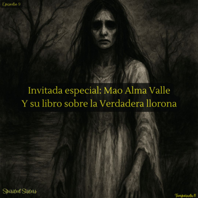 episode Invitada especial: Mao Alma Valle - La Llorona artwork