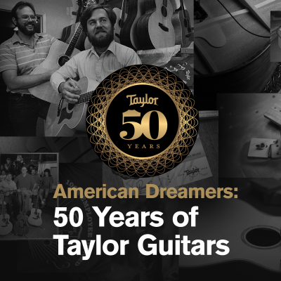 American Dreamers: 50 Years of Taylor Guitars