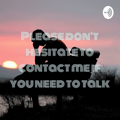 Please don’t hesitate to contact me if you need to talk