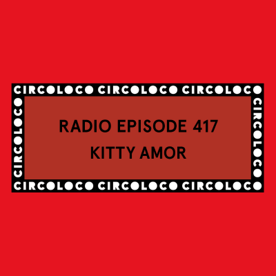 episode Circoloco Radio 417 - Kitty Amor artwork