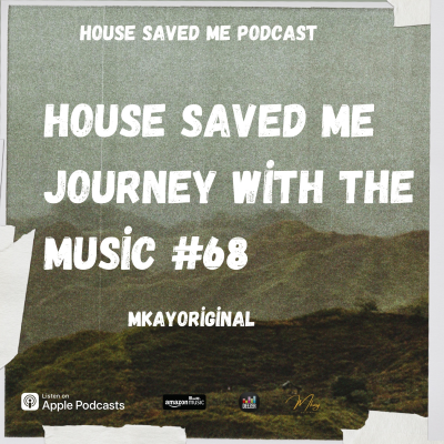 episode Episode 83: House Saved Me (Journey With The Music) Mixed by MkayOriginal #68 artwork
