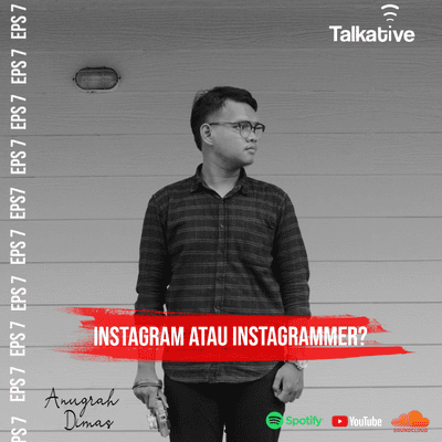 episode TALKATIVE EPS 7 "INSTAGRAM ATAU INSTAGRAMMER?" artwork