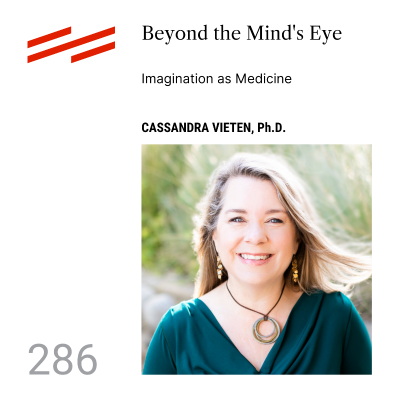 episode Cassandra Vieten, Ph.D. - Beyond the Mind's Eye: Imagination as Medicine artwork