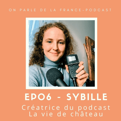 episode EP - 06 - Sybille - Créatrice du podcast : La vie de château artwork
