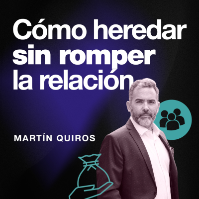 episode Cómo heredar sin romper la relación | Martín Quirós | EP094 artwork