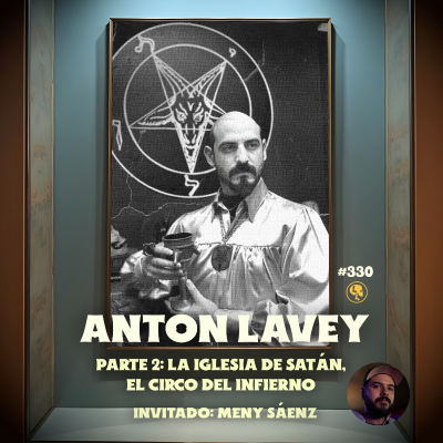 episode E330: Anton LaVey Pt 2: La Iglesia de Satán: Circo Del Infierno (con Meny Sáenz) artwork