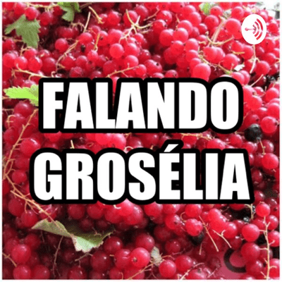 Falando Grosélia