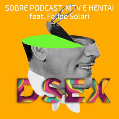 episode #16 Sobre Podcast, MTV e Hentai feat. Felipe Solari artwork