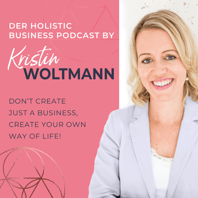 Der Holistic Business Podcast von Kristin Woltmann | Online Business | Spiritualität | Mindset | Selbstständigkeit | Soul Work