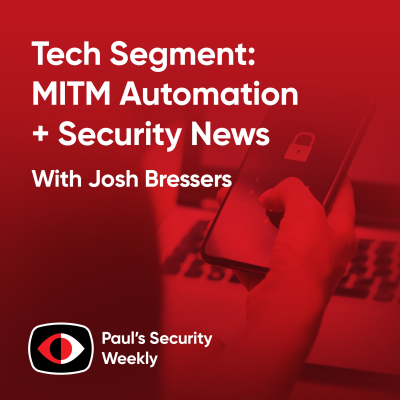 episode Tech Segment: MITM Automation + Security News - Josh Bressers - PSW #904 artwork