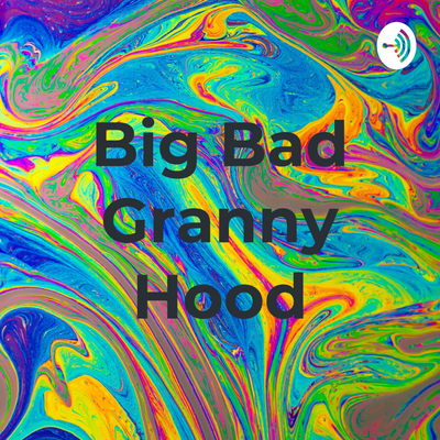 Big Bad Granny Hood